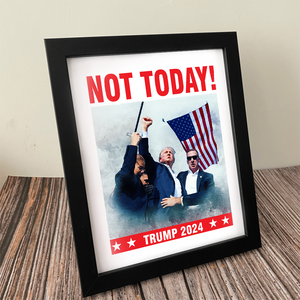 Not Today! You Can't Kill Freedom Trump 2024 Picture Frame Canvas Poster HO82 63110