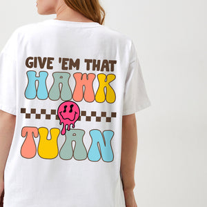 Give 'Em That Hawk Tuah Back Shirt HO82 62858