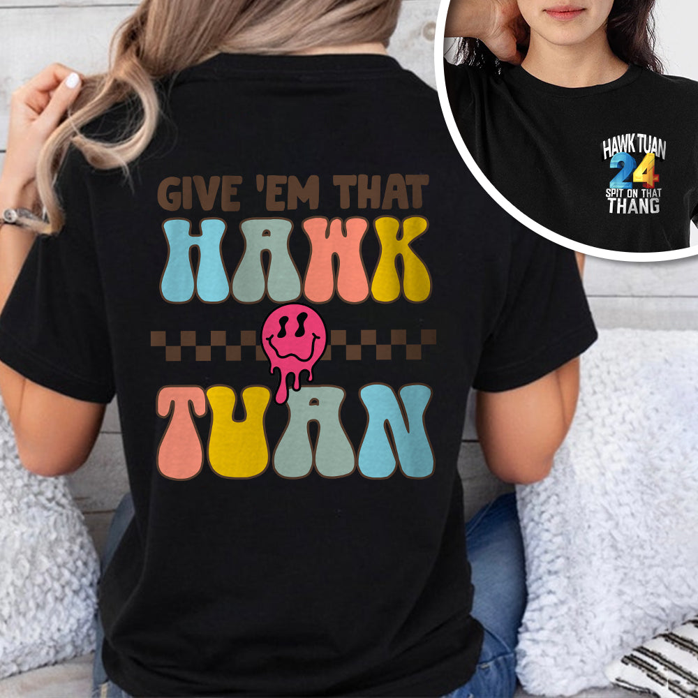 Give 'Em That Hawk Tuah Front And Back Shirt HO82 62856