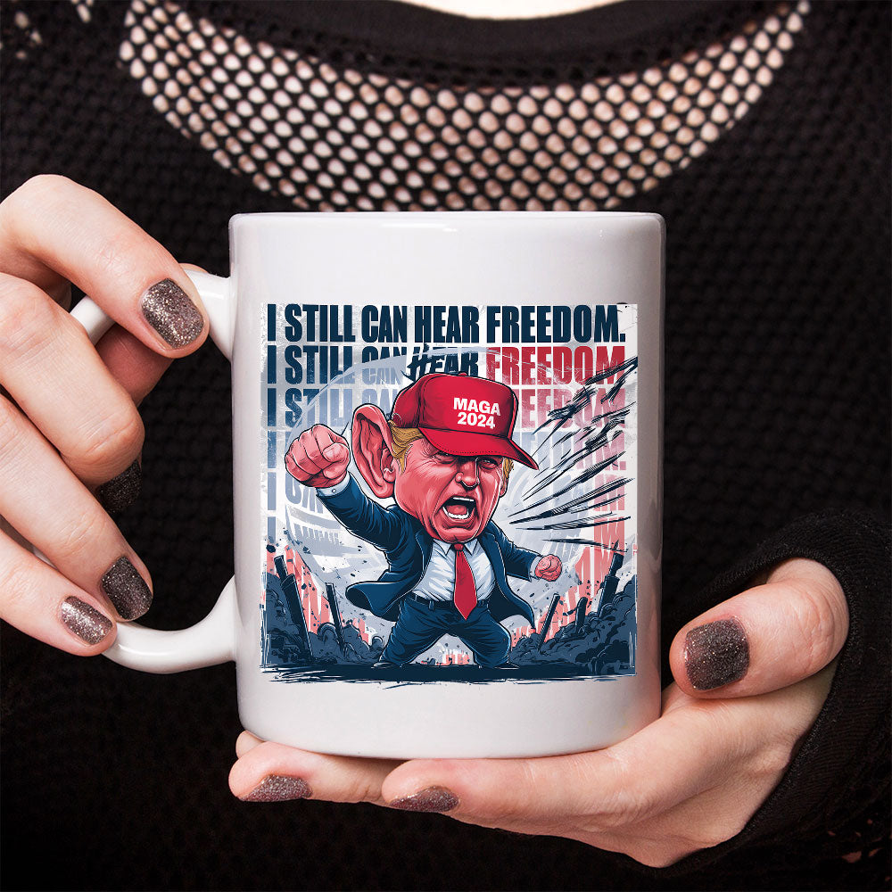 Donald Trump I Still Can Hear Freedom Mug HO82 62990