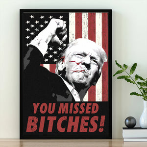 You Missed Bitches Trump Shot 2024 Election Poster HO82 63200