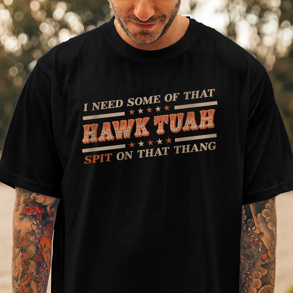 I Need Some Of That Hawk Tuah Spit On That Thang Dark Shirt HO82 62808