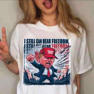 Donald Trump I Still Can Hear Freedom Bright Shirt HO82 62994