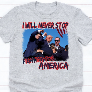 I Will Never Stop Fi**ting For America Bright Shirt TH10 63177