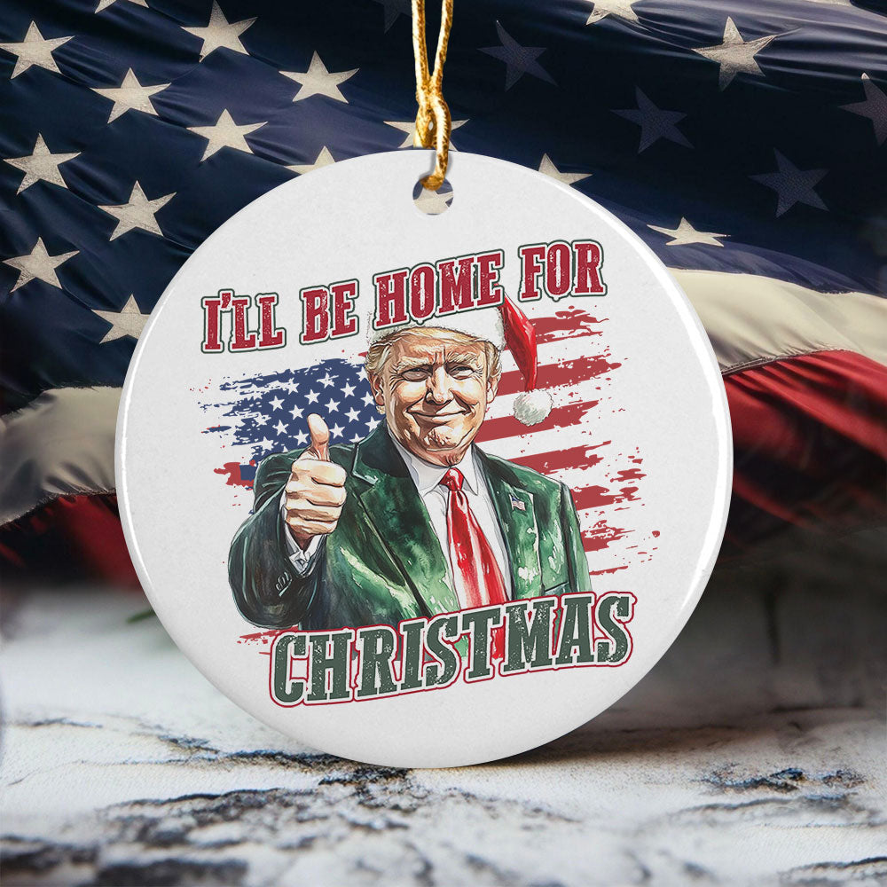 Trump I'll Be Home for Christmas - Trump With US Flag Ceramic Ornament HA75 63692