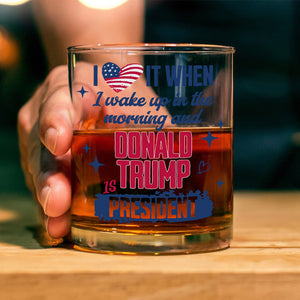 I Wake Up In The Morning And Donald Trump Is President Rock Glass HO82 65254