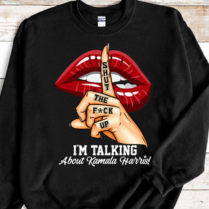 Shut The F*ck Up! I'm Talking About Kamala Harris! Dark Shirt N369 65144