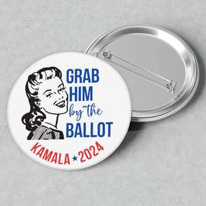 Grab Him By The Ballot Kamala Harris 2024 Pin Button HA75 63568