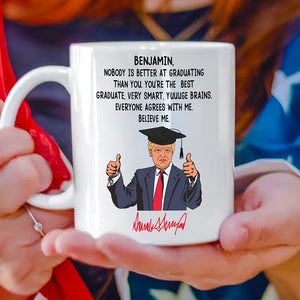 Custom Name Nobody Is Better At Graduating Than You With Funny President Trump White Mug HO82 65672