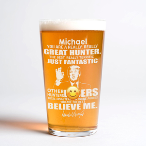 You Are A Great Hunter Trump Print Beer Glass DM01 62639