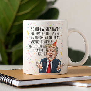 Nobody Wishes Happy Birthday Better Than Me Trump Mug TH10 63035