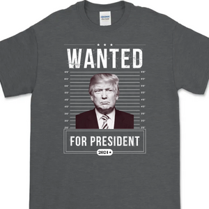 Wanted For President Trump 2024 Shirt K228 62429