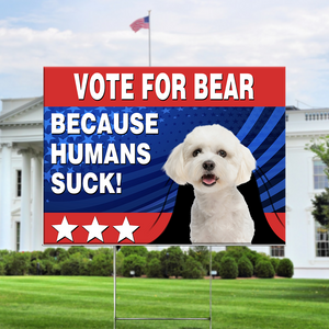 Upload Photo Vote For My Dog Cause Most Humans Suck Yard Sign TH10 63299