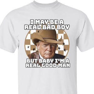 TRUMP Real Good Man Shirt | Donald Trump Homage Shirt | Donald Trump Fan Tees C907 - GOP