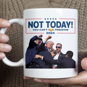 Not Today You Can't K**l Freedom | Trump Fi**t 2024 Mug | Trump Pennsylvania Rally | Trump Fight Mug C1109 - GOP