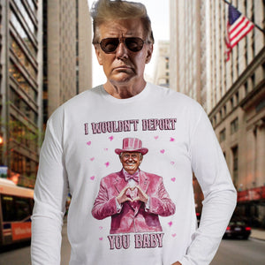 Trump Love I Wouldn't Deport You Baby Bright Shirt Perfect Gift Idea LM32 65043