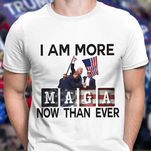 I Am More Maga Now Than Ever Bright Shirt HA75 63308