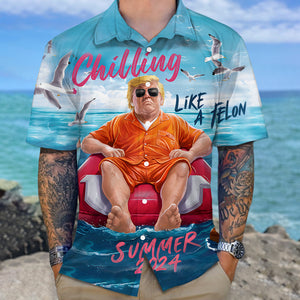 Chillin Like A Felon Summer 2024 Trump President Hawaiian Shirt DM01 62897