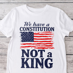 We Have A Constitution Not A King Bright Shirt