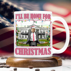 I'll Be Home For Christmas Donald Trump President Mug HO82 65222