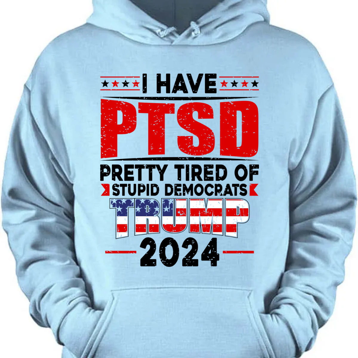 I Have PTSD Pretty Tired Of Stup** Democrats Trump 2024 Bright Shirt K228 62425
