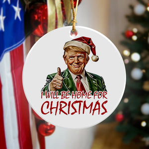 Trump I'll Be Home for Christmas Ceramic Ornament TH10 64031