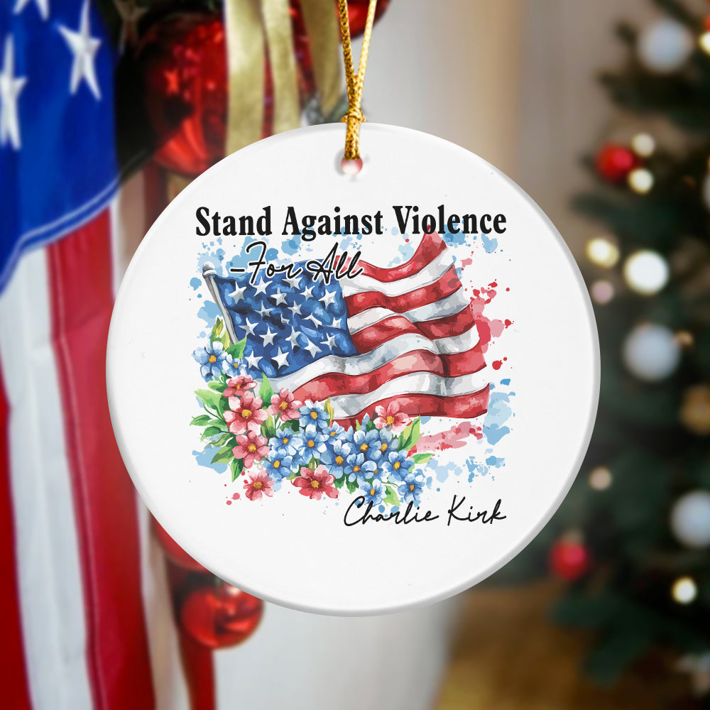 Charlie Kirk - Stand Against Violence Famous Quote Ceramic Ornament LM32 65521