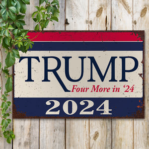 Trump Four More In 24 Metal Sign TH10 63303