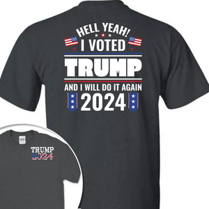 Hell Yeah I Voted Trump And I Will Do It Again Front And Back Shirt K228 62423