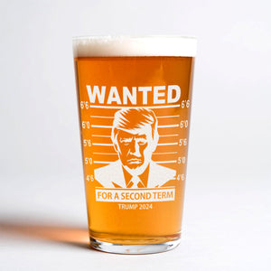 Trump 2024 Wanted Trump For A Second Term Engraved Beer Glass DM01 62625