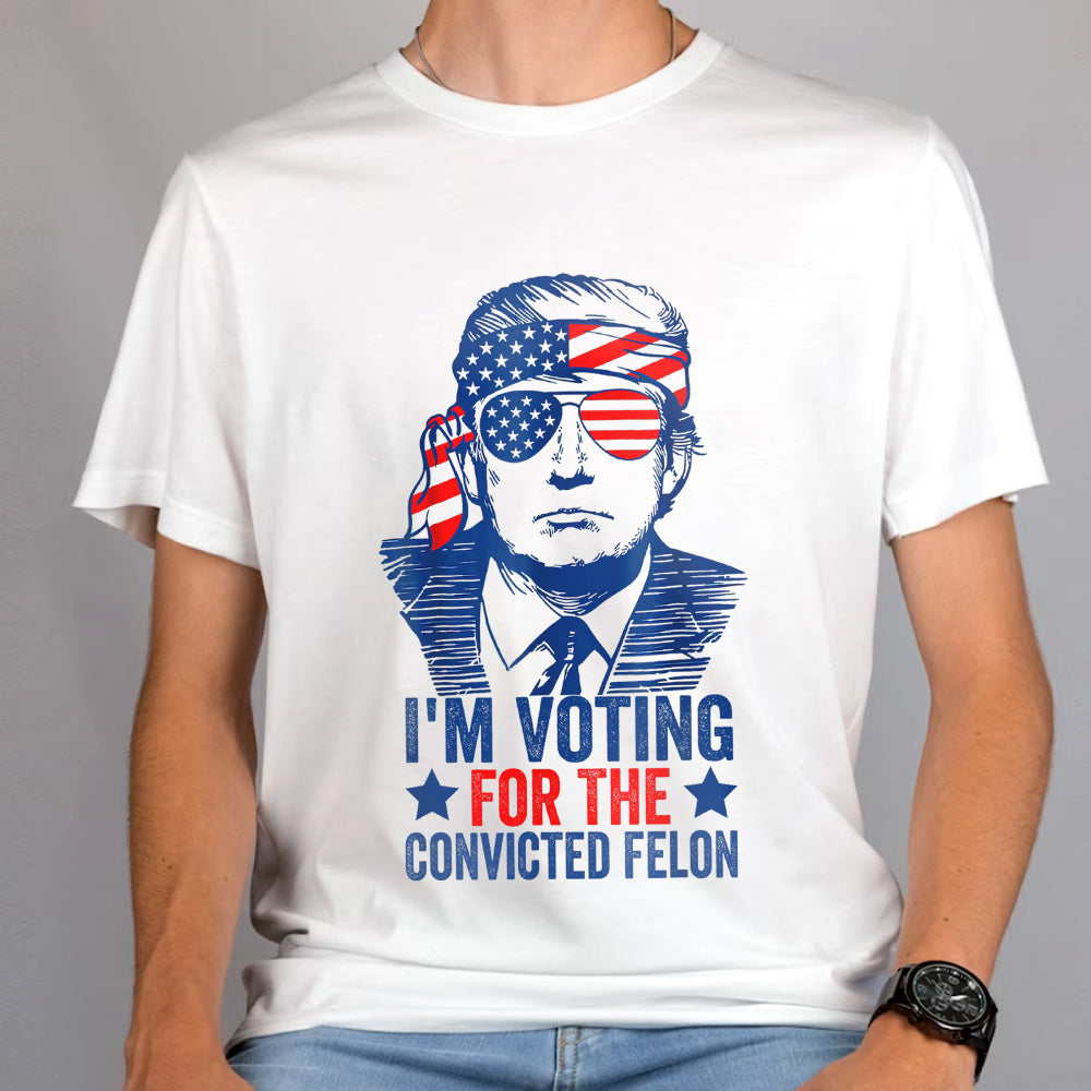 Trump I'm Voting For The Convicted Felon 2024 Shirt DM01 62815