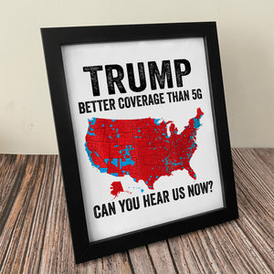 Trump Better Coverage Than 5G - Can You Hear Us Now Picture Frame HA75 63856