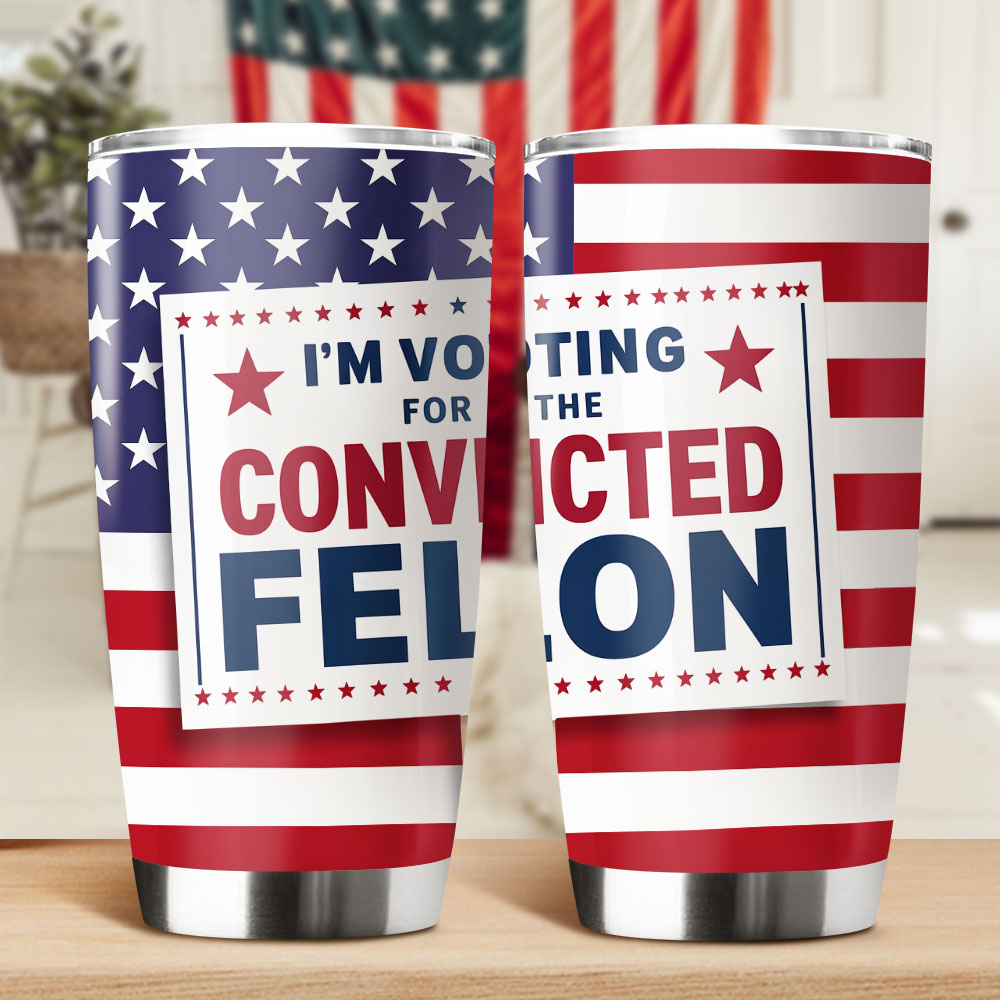 I'm Voting For The Convicted Felon Fat Tumbler TH10 63273
