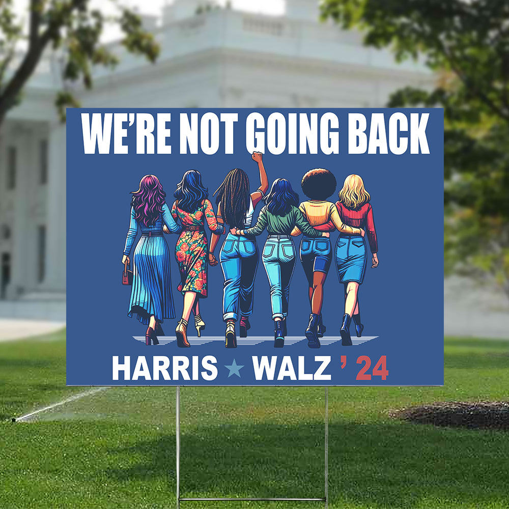 We're Not Going Back Harris Walz 24 Yard Sign N304 HA75 63532