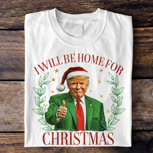 Trump Christmas Shirt - I'll Be Home for Christmas Shirt HA75 63702