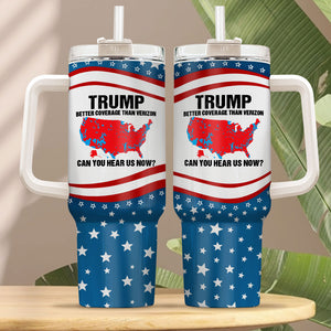 Trump Better Coverage Than Verizon - Can You Hear Us Now 40oz Tumbler HA75 63874