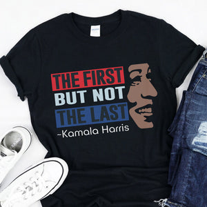 Kamala Harris The First But Not Last Dark Shirt HO82 63396