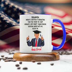 Custom Name Nobody Is Better At Graduating Than You With Funny President Trump Accent Mug HO82 65674