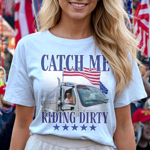 Catch Me Riding Dirty For Trump 2024 Patriotic Shirt LM32 63607