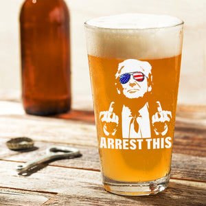 Arrest This Trump Middle Fingers Print Beer Glass DM01 63025