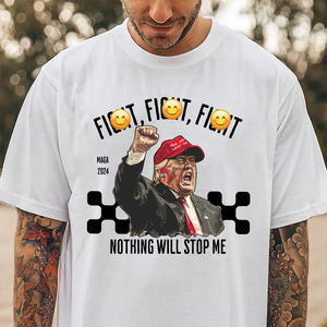 Fi**t Fi**t Fi**t Nothing Will Stop Me Donald Trump Shirt TH10 63039