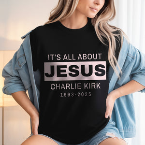 It's All About Jesus - Charlie Kirk 1993 - 2025 Memorial Dark Shirt LM32 65591