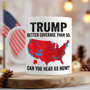 Trump Better Coverage Than 5G - Can You Hear Us Now Mug HA75 63846