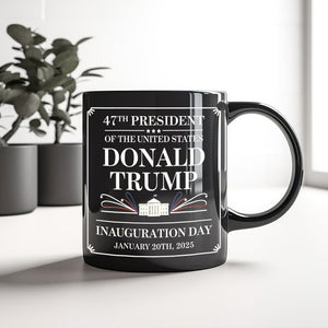 47th President Of The United States Donald Trump Inauguration Day Mug HO82 65190