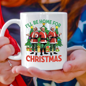 Trump I'll Be Home for Christmas - Election Trump White Mug HA75 64076