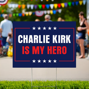Charlie Kirk Is My Hero Memorial Yard Sign LM32 65585