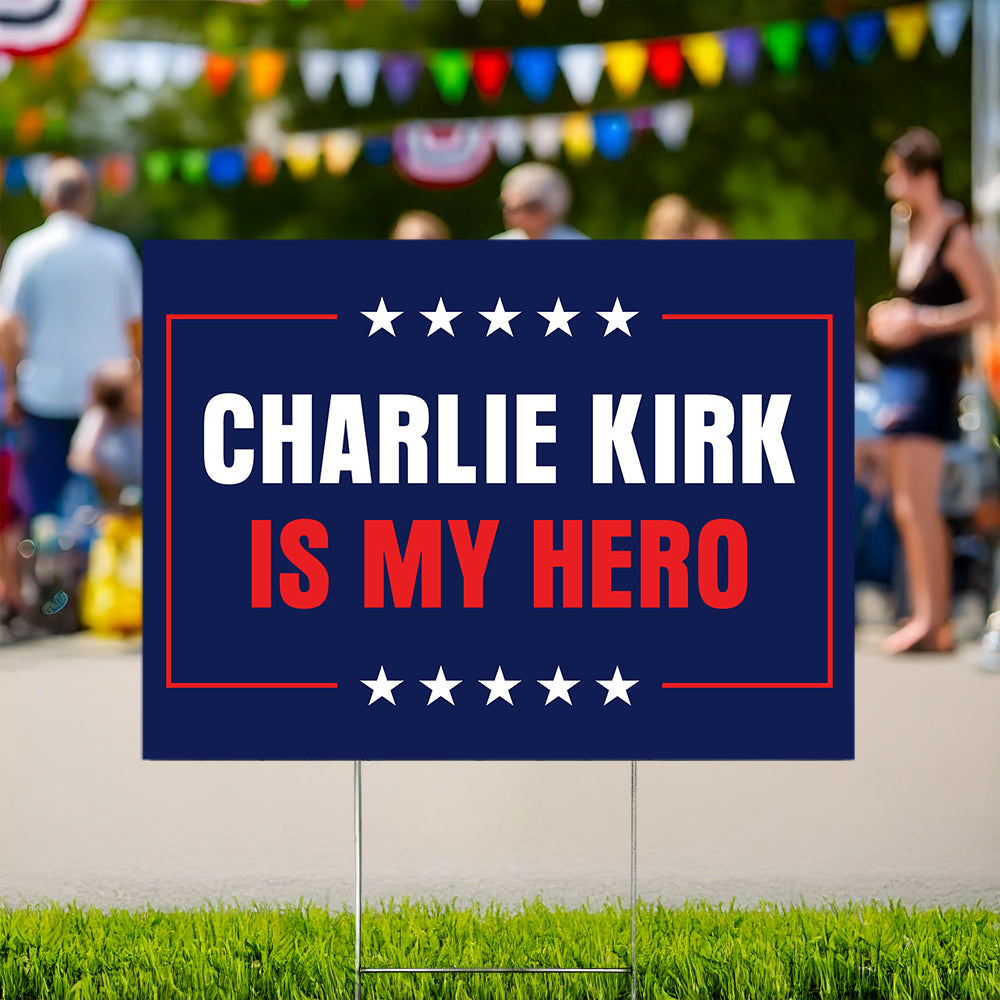 Charlie Kirk Is My Hero Memorial Yard Sign LM32 65585