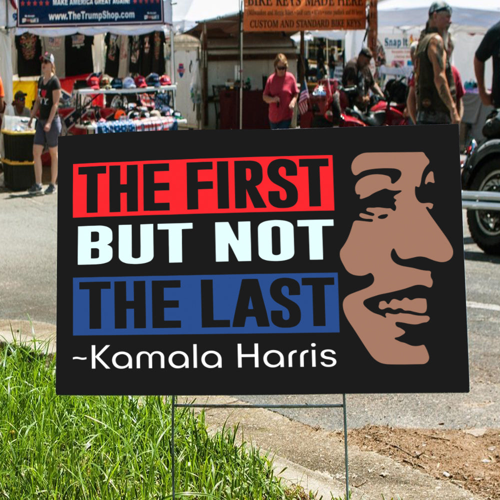 Kamala Harris The First But Not Last Yard Sign HO82 63400