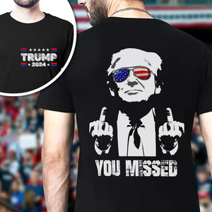 You Missed Donald Trump F**ht Middle Finger Front And Back Shirt HA75 63476