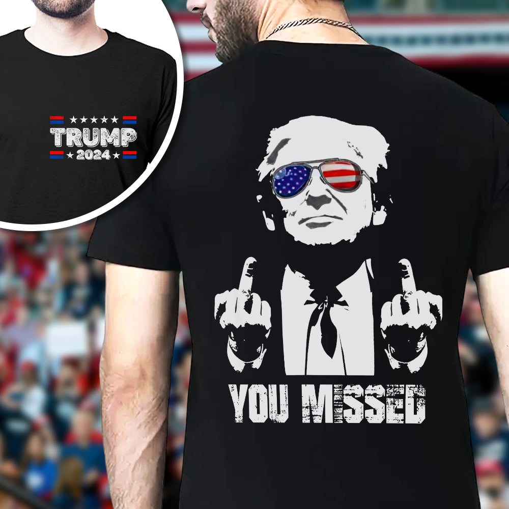 You Missed Donald Trump F**ht Middle Finger Front And Back Shirt HA75 63476